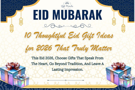 10 Thoughtful Eid Gift Ideas for 2026 That Truly Matter