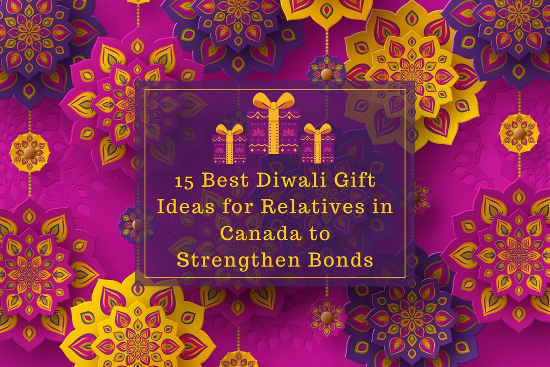 15 Best Diwali Gift Ideas for Relatives in Canada to Strengthen Bonds
