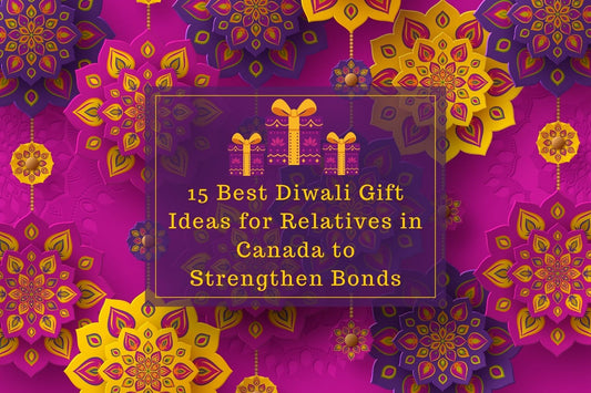 15 Best Diwali Gift Ideas for Relatives in Canada to Strengthen Bonds