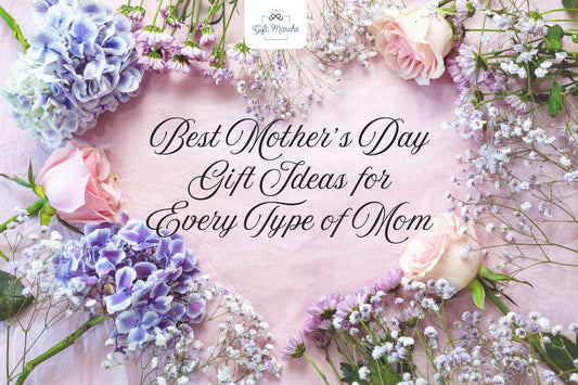 Best Mother’s Day Gift Ideas for Every Type of Mom