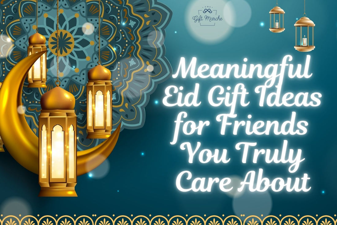 Meaningful Eid Gift Ideas for Friends You Truly Care About