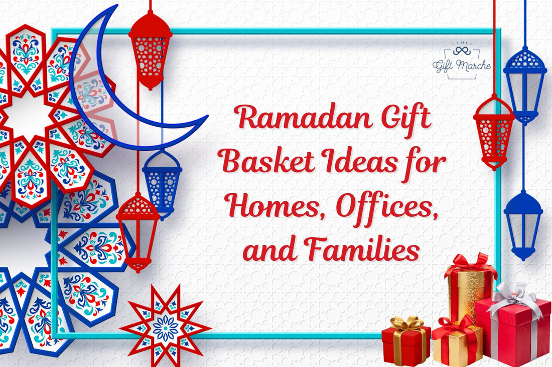 Ramadan Gift Basket Ideas for Homes, Offices, and Families