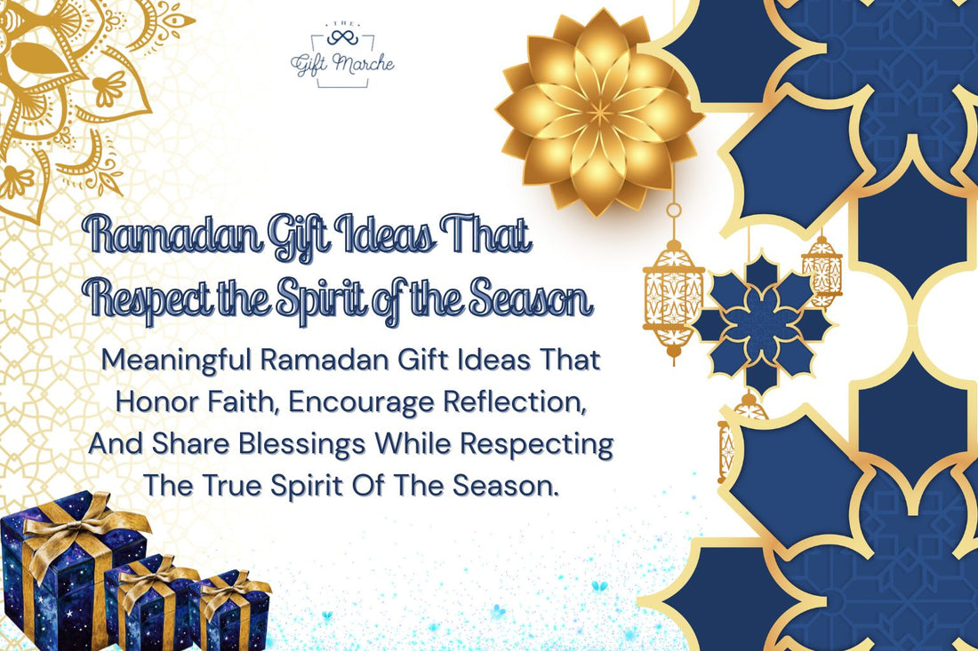 Ramadan Gift Ideas That Respect the Spirit of the Season