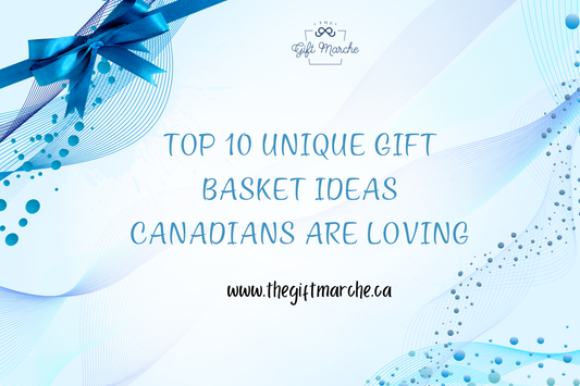 Top 10 Unique Gift Basket Ideas Canadians Are Loving
