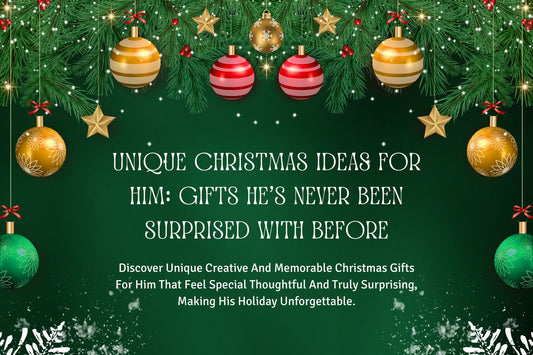 Unique Christmas Ideas for Him: Gifts He’s Never Been Surprised With Before