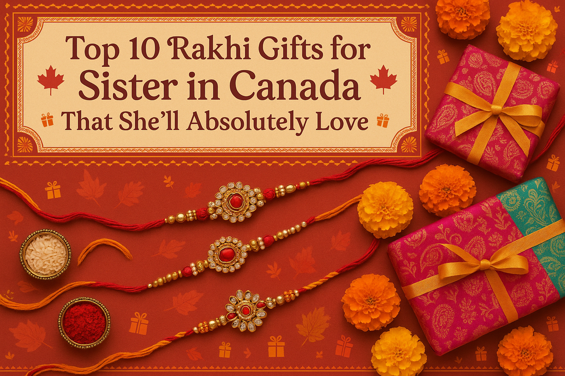 Top 10 Rakhi Gifts for Sister in Canada That She'll Absolutely Love