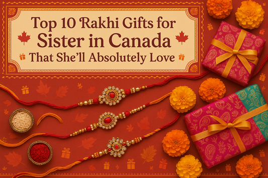 Top 10 Rakhi Gifts for Sister in Canada That She'll Absolutely Love