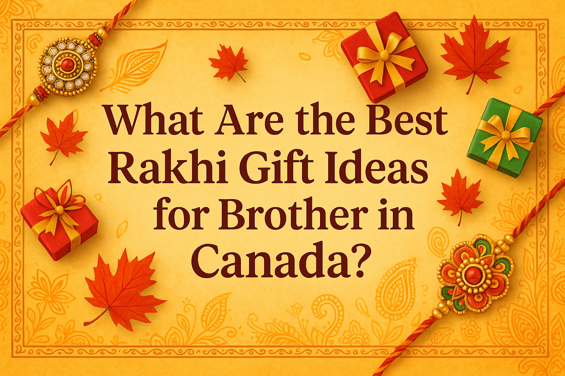 What Are the Best Rakhi Gift Ideas for Brother in Canada?